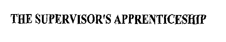 THE SUPERVISOR'S APPRENTICESHIP