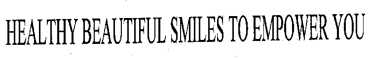 HEALTHY BEAUTIFUL SMILES TO EMPOWER YOU