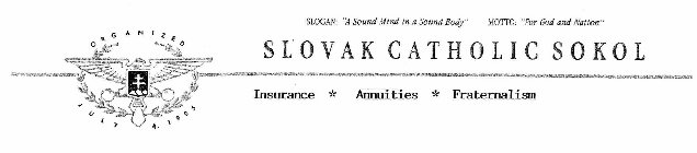 SLOVAK CATHOLIC SOKOL INSURANCE * ANNUITIES * FRATERNALISM SLOGAN: 