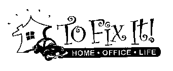 TO FIX IT! HOME · OFFICE · LIFE