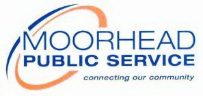 MOORHEAD PUBLIC SERVICE CONNECTING OUR COMMUNITY