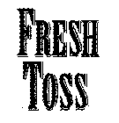 FRESH TOSS