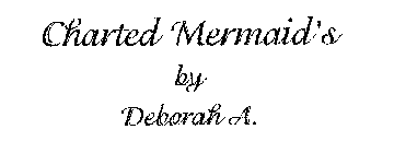CHARTED MERMAID'S BY DEBORAH A.