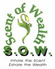 S.O.W. SCENT OF WEALTH INHALE THE SCENT EXHALE THE WEALTH