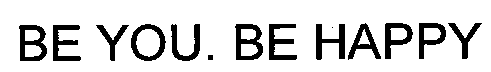 BE YOU. BE HAPPY