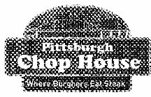 PITTSBURGH CHOP HOUSE WHERE BURGHERS EAT STEAK