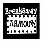 BREAKAWAY ARMOUR