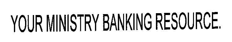 YOUR MINISTRY BANKING RESOURCE.