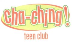 CHA-CHING! TEEN CLUB