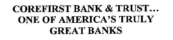 COREFIRST BANK & TRUST... ONE OF AMERICA'S TRULY GREAT BANKS