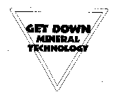 GET DOWN MINERAL TECHNOLOGY