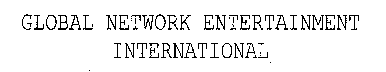 GLOBAL NETWORK ENTERTAINMENT INTERNATIONAL