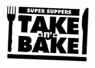 SUPER SUPPERS TAKE -N'- BAKE