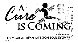 A CURE IS COMING THE MICHAEL-RYAN PATTISON FOUNDATION