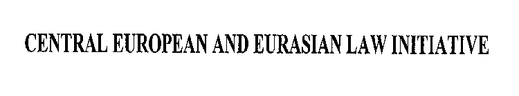CENTRAL EUROPEAN AND EURASIAN LAW INITIATIVE