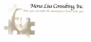 MONA LISA CONSULTING, INC. NOW YOU CAN TAKE THE MASTERPIECE HOME WITH YOU