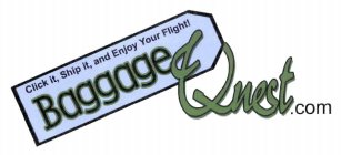 BAGGAGEQUEST.COM CLICK IT, SHIP IT, AND ENJOY YOUR FLIGHT!