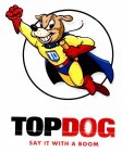 TD TOPDOG SAY IT WITH A BOOM