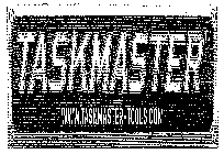 TASKMASTER WWW.TASKMASTER-TOOLS.COM