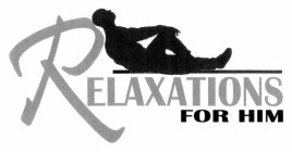 RELAXATIONS FOR HIM