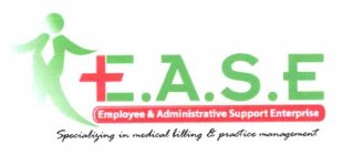 E.A.S.E EMPLOYEE & ADMINISTRATIVE SUPPORT ENTERPRISE SPECIALIZING IN MEDICAL BILLING & PRACTICE MANAGEMENT