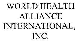 WORLD HEALTH ALLIANCE INTERNATIONAL, INC.