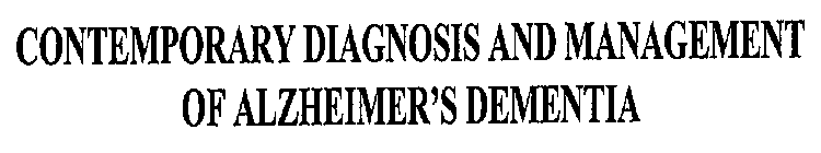 CONTEMPORARY DIAGNOSIS AND MANAGEMENT OF ALZHEIMER'S DEMENTIA