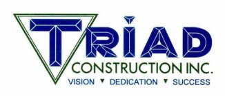 TRIAD CONSTRUCTION INC. VISION DEDICATION SUCCESS