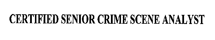 CERTIFIED SENIOR CRIME SCENE ANALYST