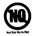 NO JUST SAY NO TO NO!