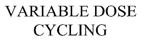 VARIABLE DOSE CYCLING