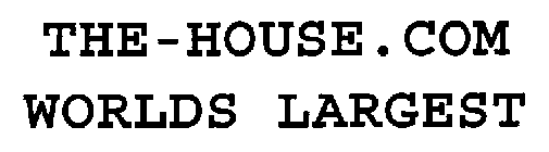 THE-HOUSE.COM WORLDS LARGEST