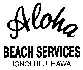 ALOHA BEACH SERVICES HONOLULU, HAWAII