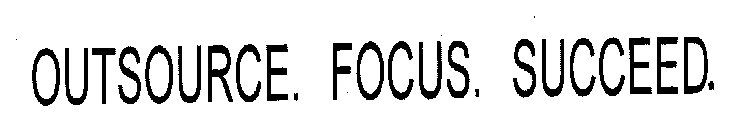 OUTSOURCE. FOCUS. SUCCEED.