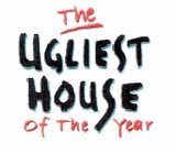 THE UGLIEST HOUSE OF THE YEAR