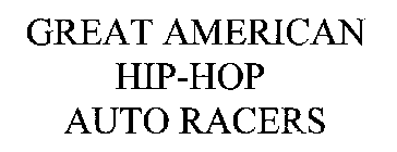 GREAT AMERICAN HIP-HOP AUTO RACERS