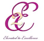 E2E ELEVATED TO EXCELLENCE
