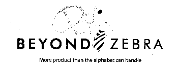 BZI BEYOND ZEBRA MORE PRODUCT THAN THE ALPHABET CAN HANDLE