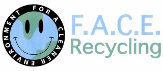 F.A.C.E. RECYCLING FOR A CLEANER ENVIRONMENT