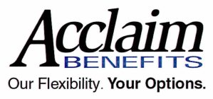 ACCLAIM BENEFITS OUR FLEXIBILITY. YOUR OPTIONS.