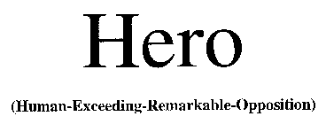 HERO (HUMAN-EXCEEDING-REMARKABLE-OPPOSITION)