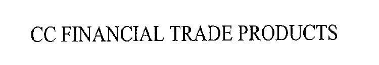 CC FINANCIAL TRADE PRODUCTS