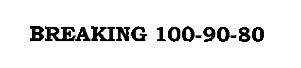 BREAKING 100-90-80
