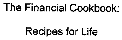 THE FINANCIAL COOKBOOK: RECIPES FOR LIFE