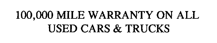 100,000 MILE WARRANTY ON ALL USED CARS & TRUCKS