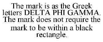THE MARK IS AS THE GREEK LETTERS DELTA PHI GAMMA. THE MARK DOES NOT REQUIRE THE MARK TO BE WITHIN A BLACK RECTANGLE.