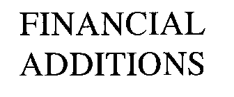 FINANCIAL ADDITIONS