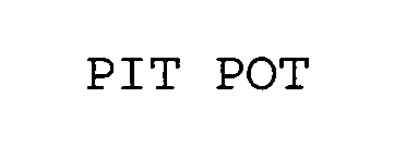 PIT POT