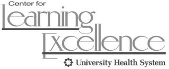CENTER FOR LEARNING EXCELLENCE UNIVERSITY HEALTH SYSTEM