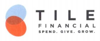 TILE FINANCIAL SPEND. GIVE. GROW.